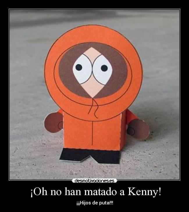 ¡Oh no han matado a Kenny! - ¡¡¡Hijos de puta!!!