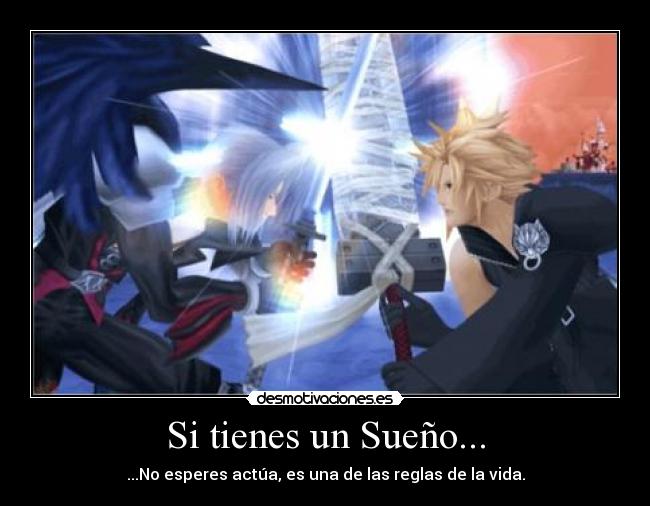 Si tienes un Sueño... - ...No esperes actúa, es una de las reglas de la vida.