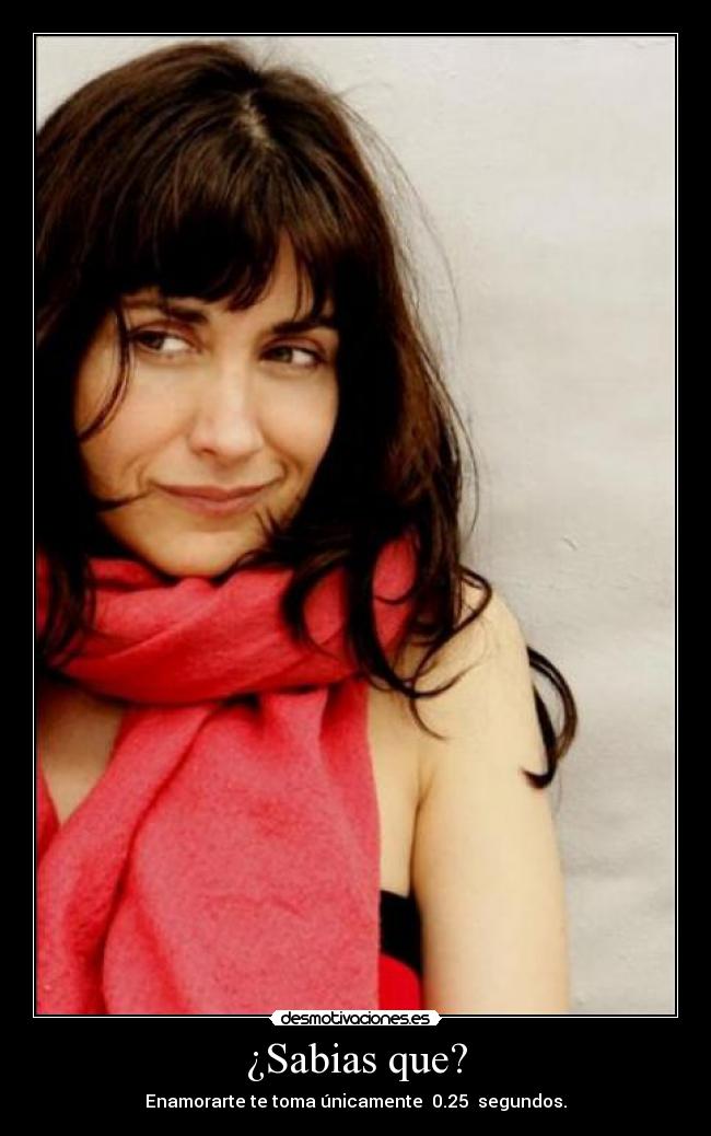¿Sabias que? - Enamorarte te toma únicamente 0.25 segundos.