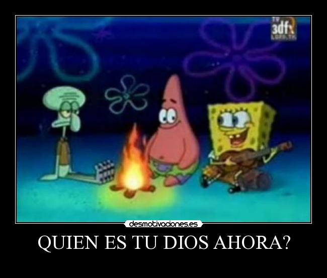 QUIEN ES TU DIOS AHORA? - 
