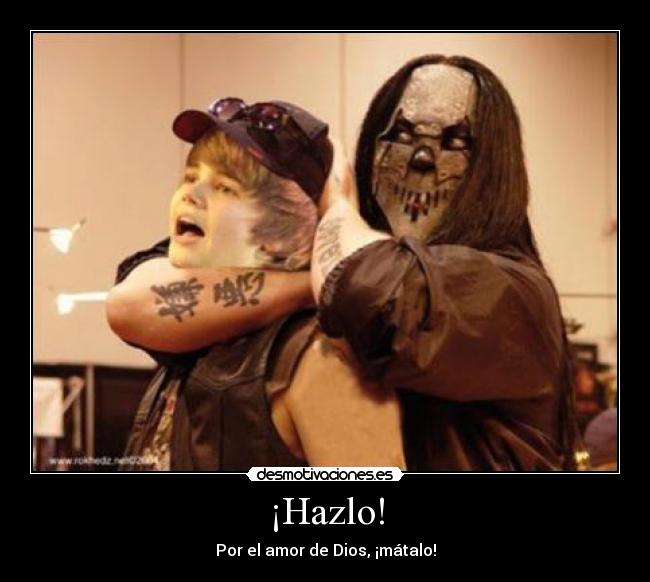 carteles justin bieber mick metal slipknot desmotivaciones