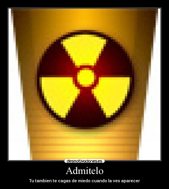 Admitelo - Tu tambien te cagas de miedo cuando la ves aparecer