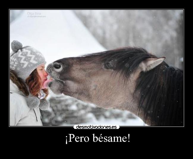 ¡Pero bésame! -