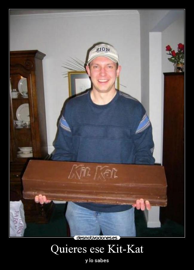 Quieres ese Kit-Kat - 