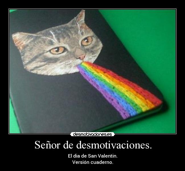 Señor de desmotivaciones. - El dia de San Valentin.
Versión cuaderno.
