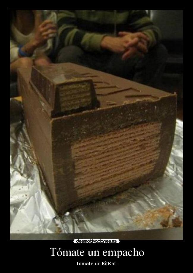 Tómate un empacho - Tómate un KitKat.
