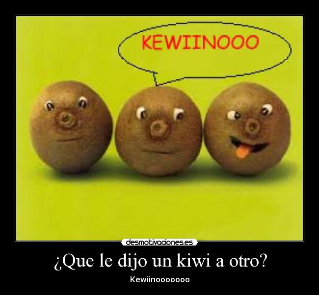 ¿Que le dijo un kiwi a otro? - 