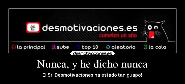 Nunca, y he dicho nunca -