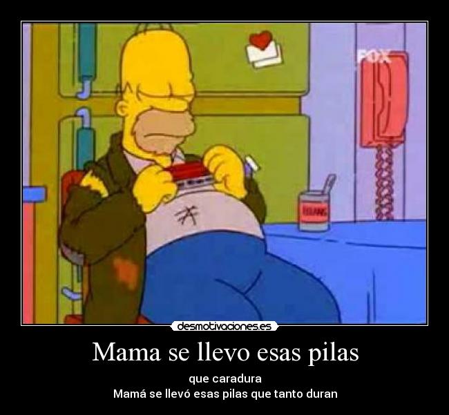 Mama se llevo esas pilas -