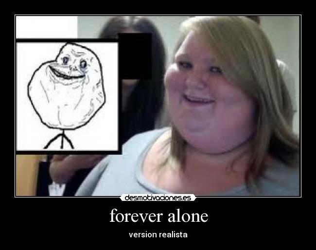 forever alone - version realista