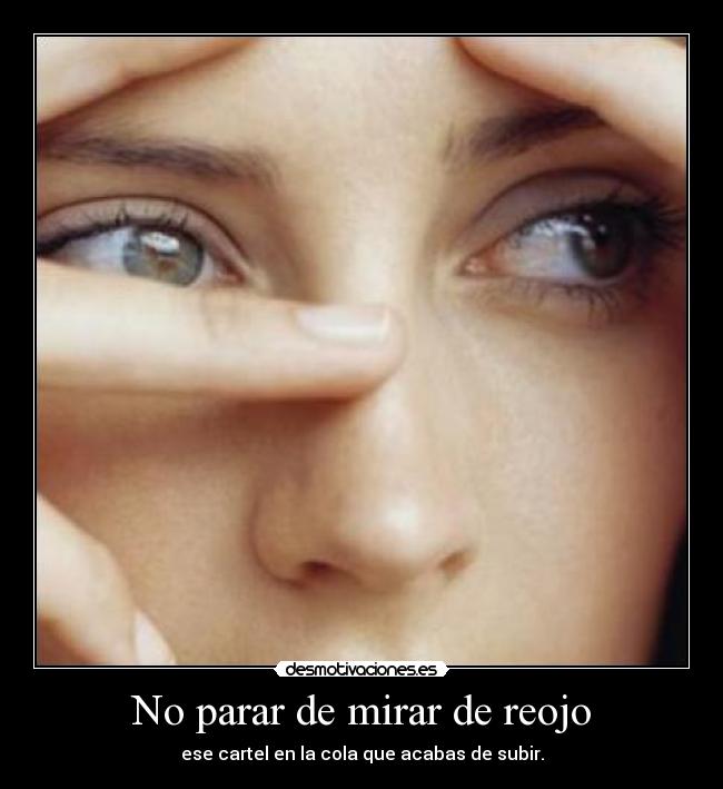 No parar de mirar de reojo - ese cartel en la cola que acabas de subir.