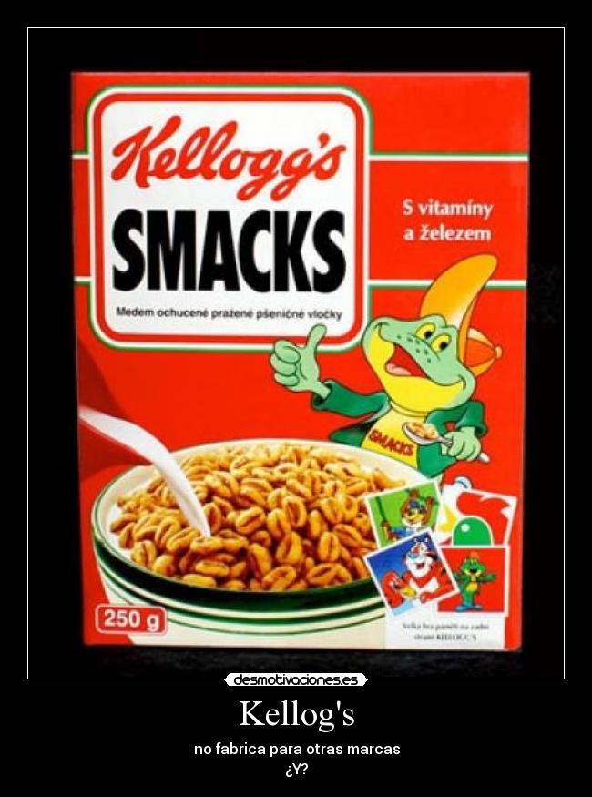 Kellogs - no fabrica para otras marcas
¿Y?