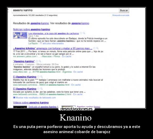 Knanino - Es una puta perra porfavor aporta tu ayuda y descubramos ya a este
asesino animeal cobarde de barajoz