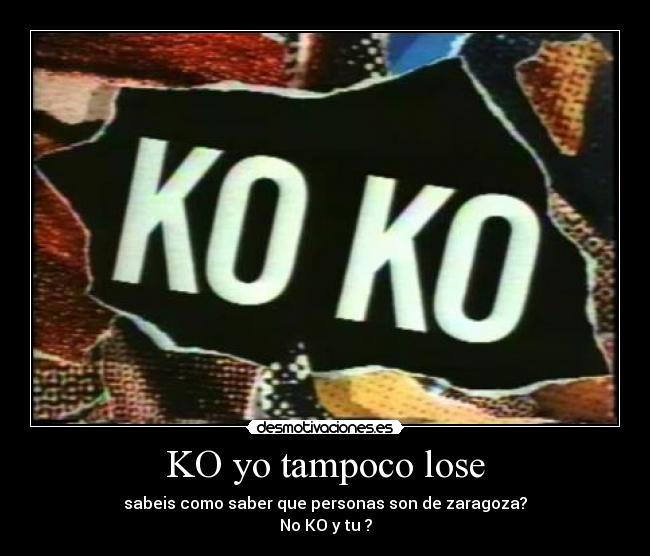 KO yo tampoco lose - 