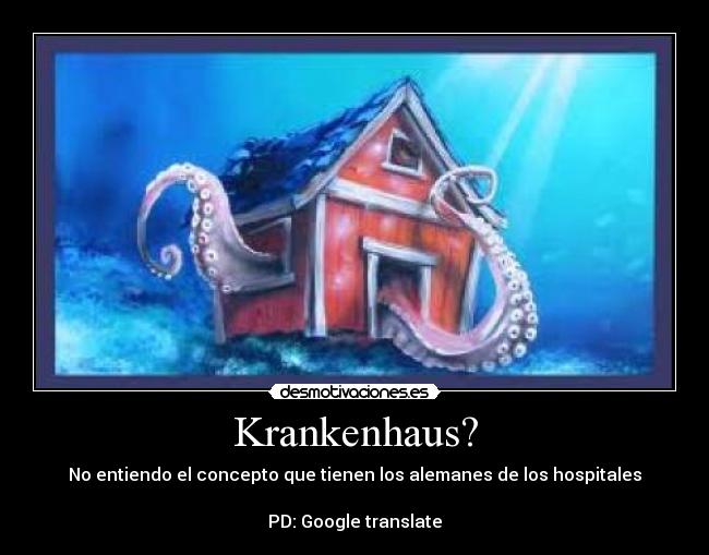 Krankenhaus? - No entiendo el concepto que tienen los alemanes de los hospitales

PD: Google translate