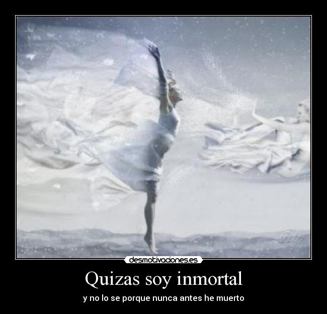 Quizas soy inmortal -