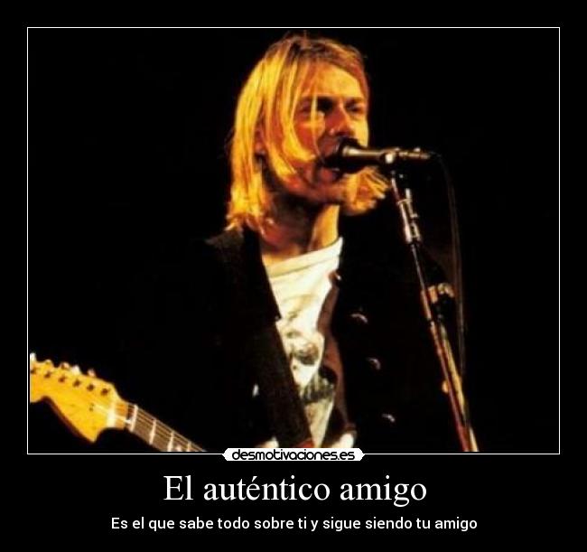 El auténtico amigo - Es el que sabe todo sobre ti y sigue siendo tu amigo