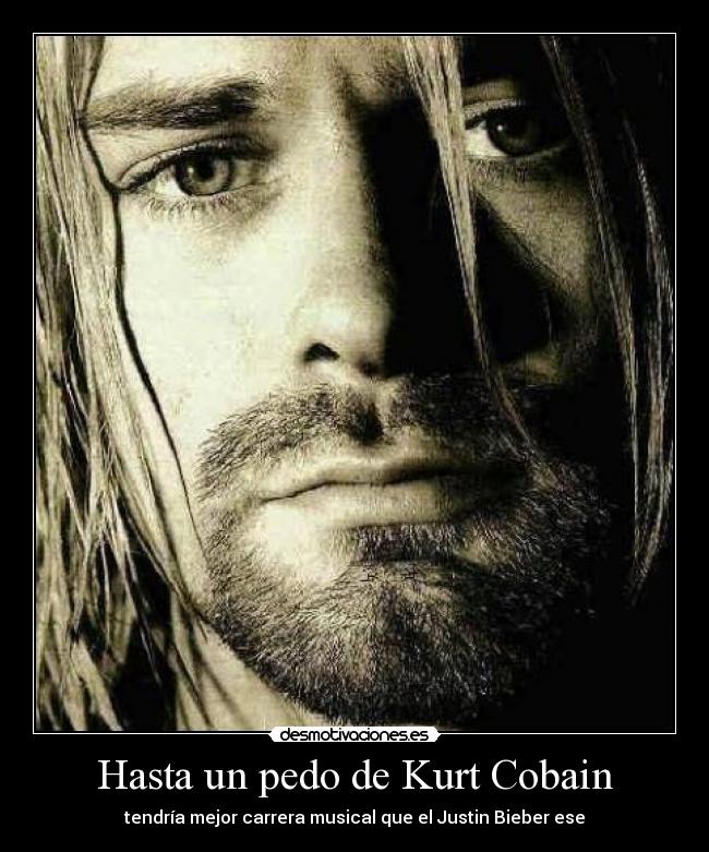 Hasta un pedo de Kurt Cobain -