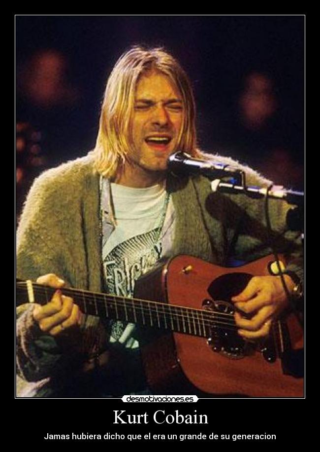 Kurt Cobain - Jamas hubiera dicho que el era un grande de su generacion