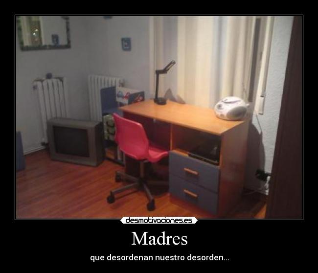 Madres - que desordenan nuestro desorden...