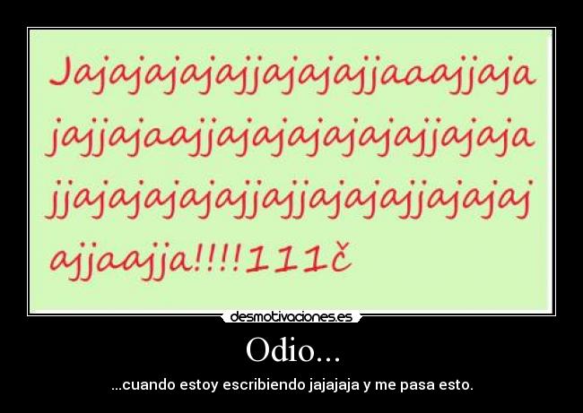 Odio... - ...cuando estoy escribiendo jajajaja y me pasa esto.