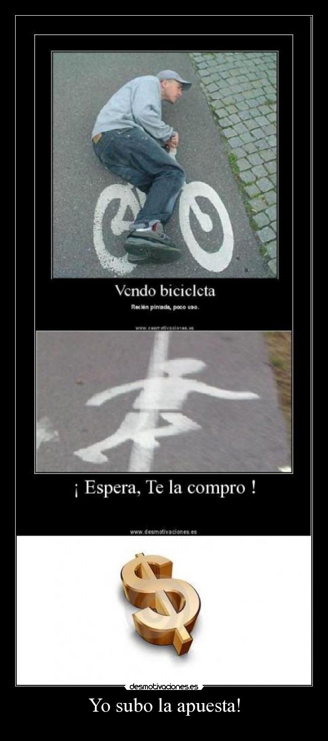 Yo subo la apuesta! -