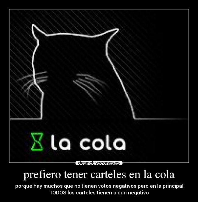 prefiero tener carteles en la cola - porque hay muchos que no tienen votos negativos pero en la principal
TODOS los carteles tienen algún negativo