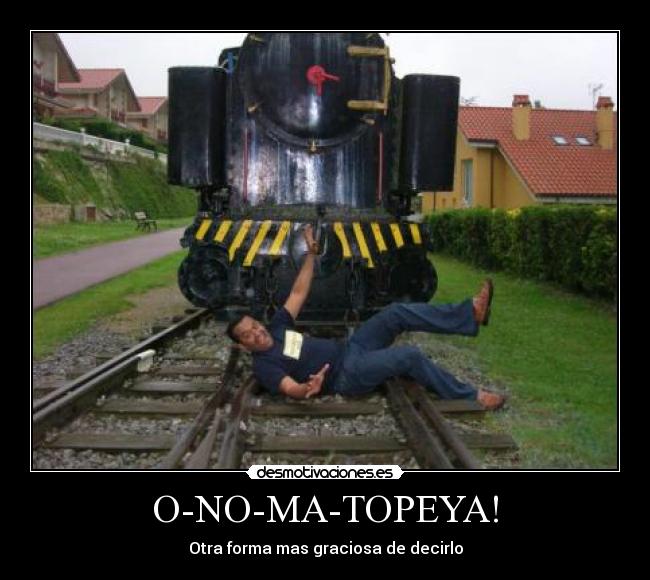 O-NO-MA-TOPEYA! - Otra forma mas graciosa de decirlo