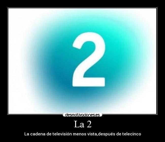 La 2 - La cadena de televisión menos vista,después de telecinco