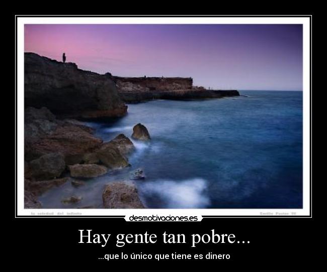 Hay gente tan pobre... -