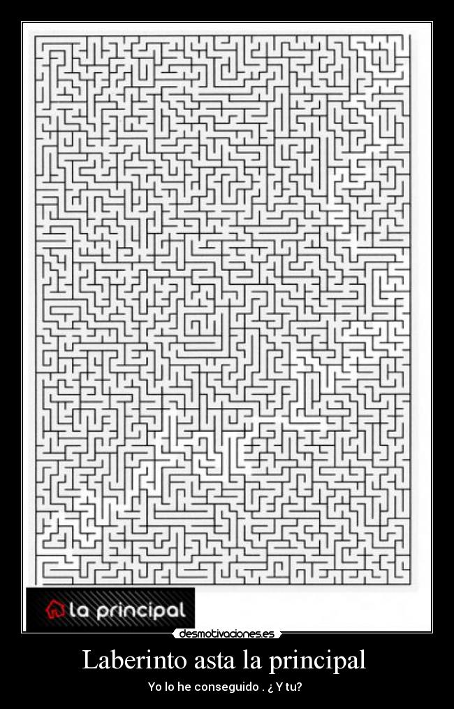 Laberinto asta la principal - Yo lo he conseguido . ¿ Y tu?