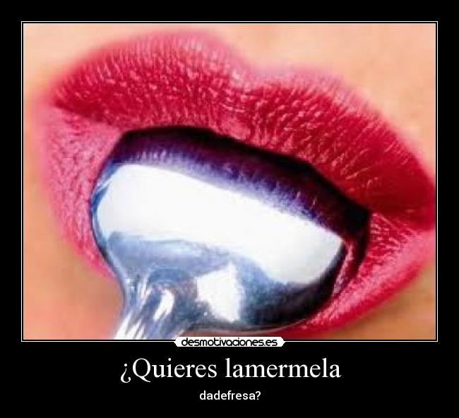 ¿Quieres lamermela - dadefresa?