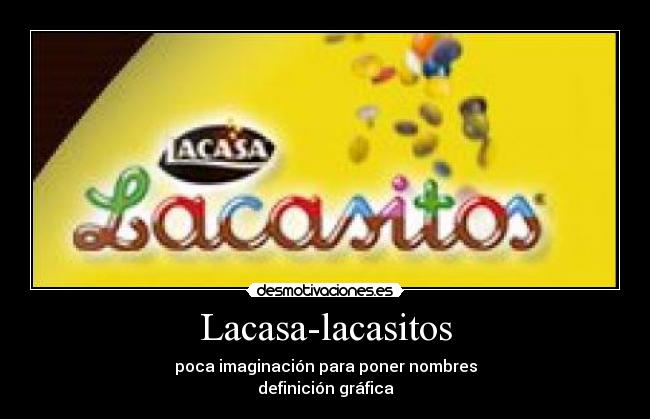 Lacasa-lacasitos - poca imaginación para poner nombres
definición gráfica