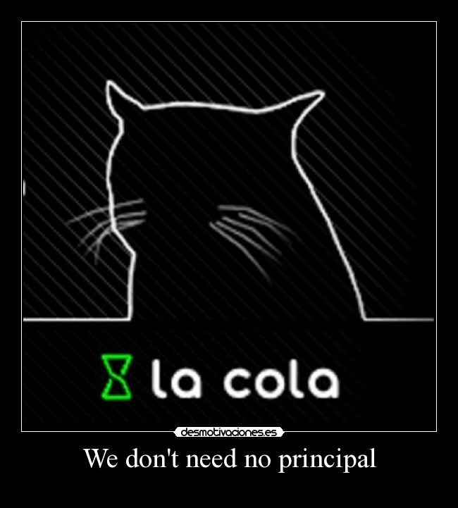 We dont need no principal -