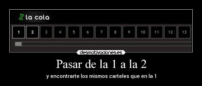 Pasar de la 1 a la 2 - y encontrarte los mismos carteles que en la 1