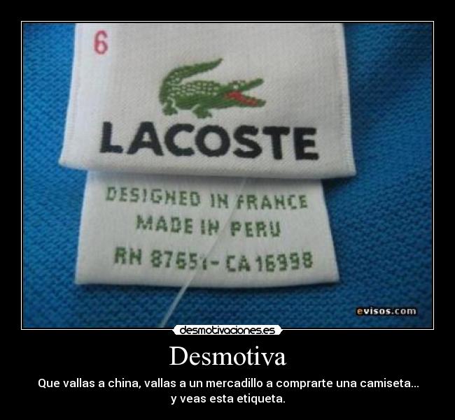 Desmotiva - Que vallas a china, vallas a un mercadillo a comprarte una camiseta...
y veas esta etiqueta.