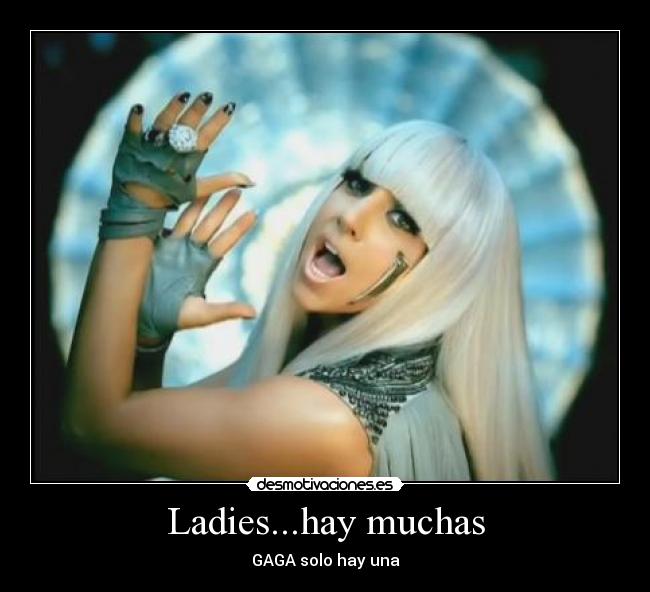 Ladies...hay muchas - GAGA solo hay una