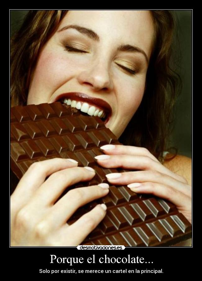 Porque el chocolate... - Solo por existir, se merece un cartel en la principal.