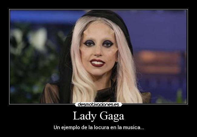 Lady Gaga - Un ejemplo de la locura en la musica...
