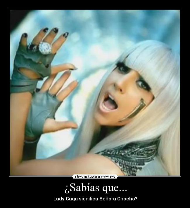 ¿Sabías que... - Lady Gaga significa Señora Chocho?