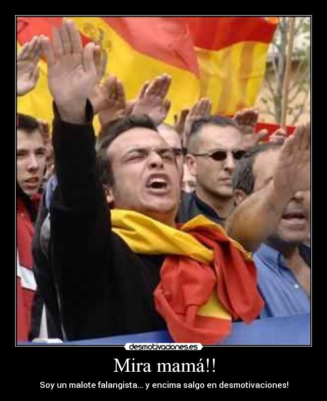 Mira mamá!! - Soy un malote falangista... y encima salgo en desmotivaciones!