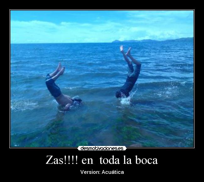 Zas!!!! en  toda la boca - Version: Acuática