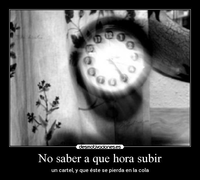 No saber a que hora subir - 