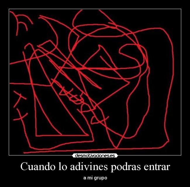 Cuando lo adivines podras entrar - a mi grupo