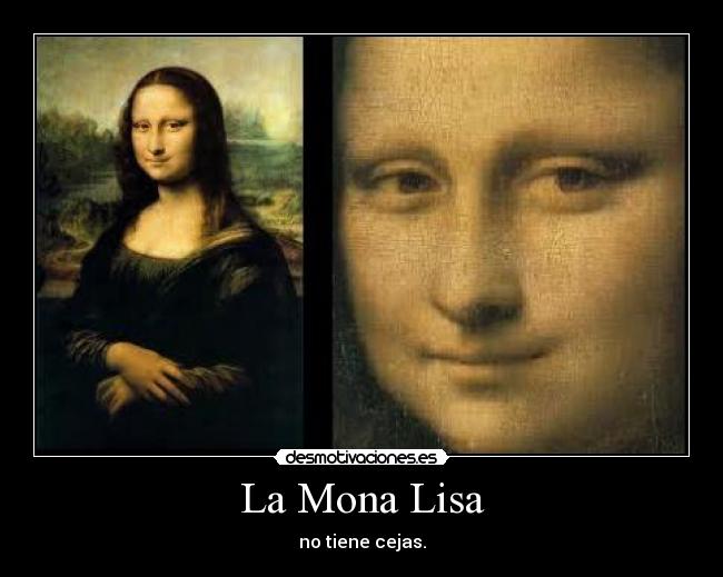 La Mona Lisa - no tiene cejas.
