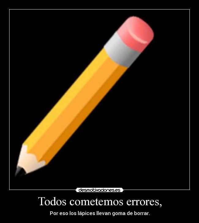 Todos cometemos errores, -