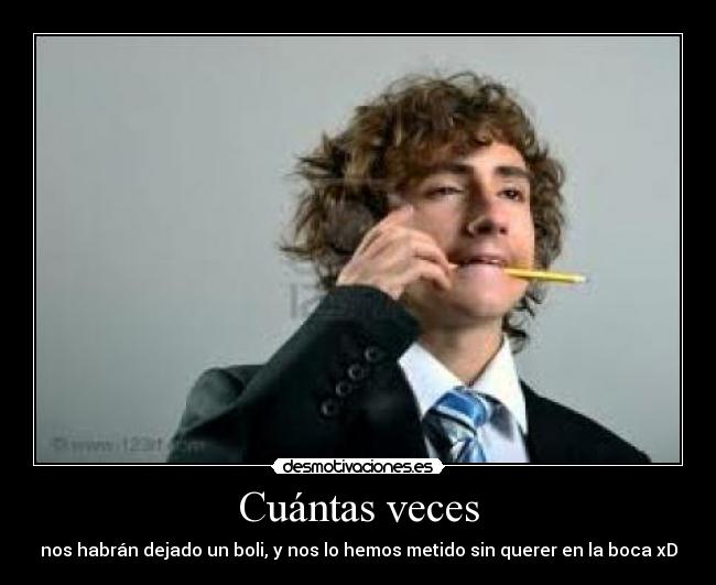 Cuántas veces - nos habrán dejado un boli, y nos lo hemos metido sin querer en la boca xD