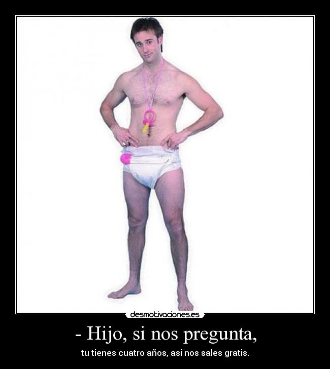 - Hijo, si nos pregunta, -