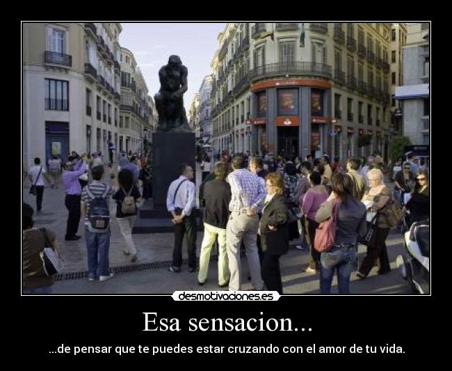 Esa sensacion... - ...de pensar que te puedes estar cruzando con el amor de tu vida.