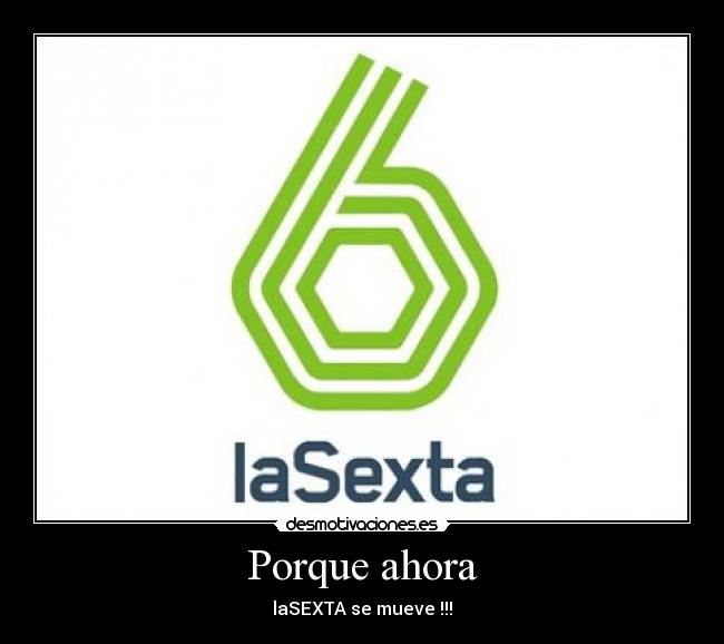 Porque ahora - laSEXTA se mueve !!!